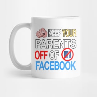 Keep Your Parents Off Facebook - Funny Joke Humor Mug